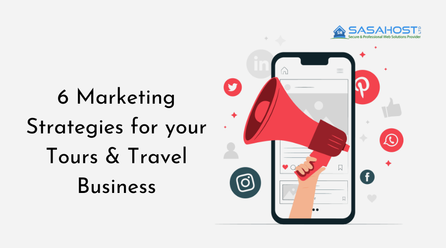 6 Marketing Strategies for your Tours & Travel Business